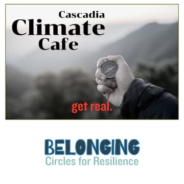 Cover Image for Cascadia Climate Cafe: A Belonging Circle for the Cascadia Bioregion