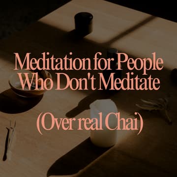 Cover Image for Meditation for People Who Don't Meditate (Over real Chai)