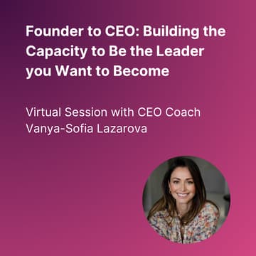 Cover Image for Founder to CEO: Building the Capacity to Be the Leader You Want to Become