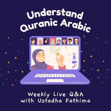 Cover Image for Understand Quranic Arabic Live Q&A w/ Ustadha Fathima