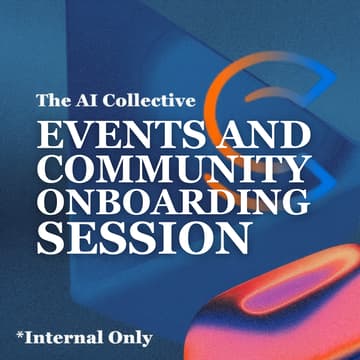Cover Image for 🤝 [INTERNAL] Events and Community Onboarding Session - The AI Collective