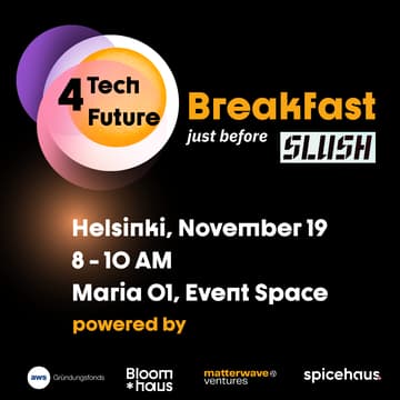 Cover Image for Tech4Future Slush Breakfast - powered by aws Gründungsfonds, Bloomhaus, Matterwave, Spicehaus