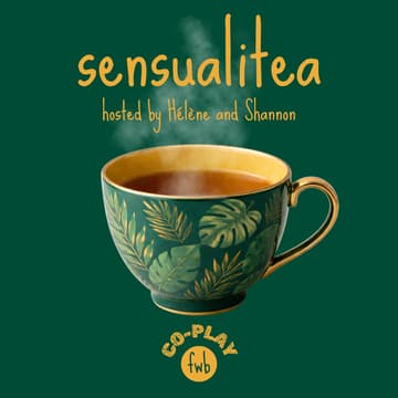 Cover Image for fwb co-play π« sensualitea hosted by HΓ©lΓ¨ne & Shannon
