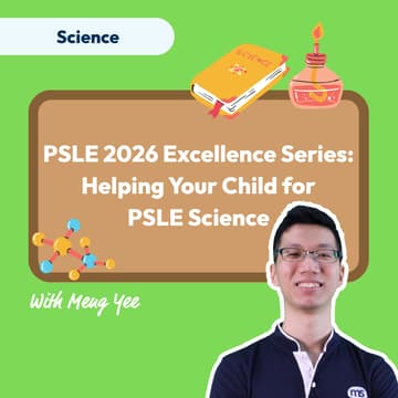 Cover Image for PSLE 2026 Excellence Series - Helping Your Child for PSLE Science with Head of Science Chew Meng Yee
