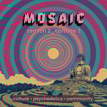 Cover Image for MOSAIC S2E3 // Culture • Psychedelics • Consciousness