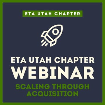 Cover Image for ETA Utah Chapter Webinar: Scaling Through Acquisition