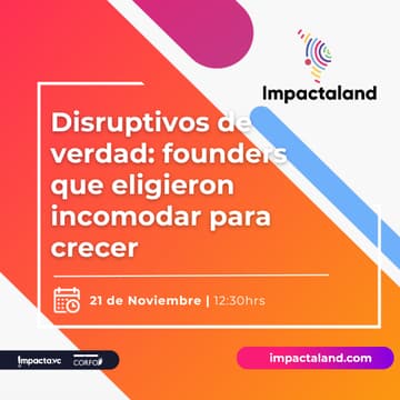 Cover Image for Impactaland Stage: Disruptivos de verdad: founders que eligieron incomodar para crecer