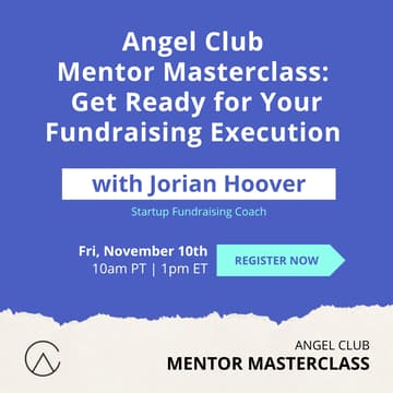 Cover Image for Angel Club Mentor Masterclass: Get Ready For Your Fundraising Execution with Jorian Hoover
