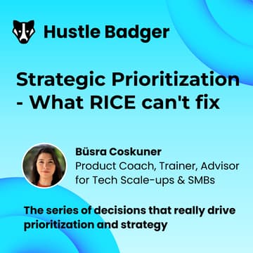 Cover Image for Strategic Prioritisation: What RICE can't fix - Büşra Coşkuner