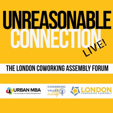 Cover Image for Unreasonable Connection LIVE! The London Coworking Assembly Forum