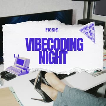 Cover Image for MOXIE Vibecoding Night ✨