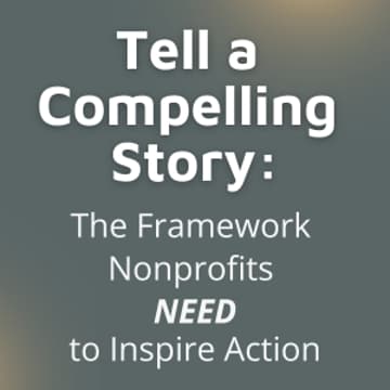 Cover Image for {Webinar} Tell a Compelling Story: The Framework Nonprofits need to Inspire Action