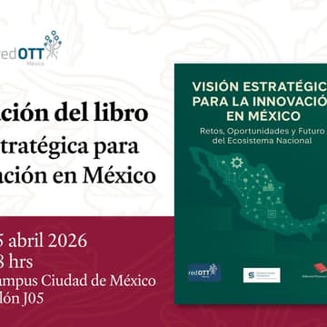 Cover Image for Presentación del libro "VISIÓN ESTRATÉGICA PARA LA INNOVACIÓN EN MÉXICO" Retos, Oportunidades y Futuro del Ecosistema Nacional.