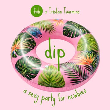 Cover Image for fwb 💦 dip: a sexy party for newbies