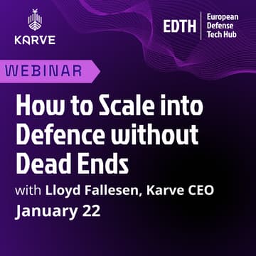 Cover Image for EDTH x Karve  – The Map You Don’t Have: How to Scale into Defence without Dead Ends