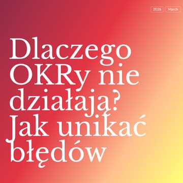 Cover Image for Dlaczego OKRy nie działają: jak unikać błędów?