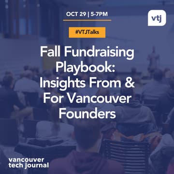 Cover Image for #VTJTalks: Fall Fundraising Playbook: Insights From & For Vancouver Founders