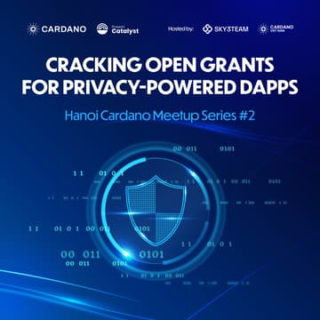 Cover Image for Hanoi Cardano Meetup Series #2: Cracking Open Grants for Privacy-Powered DApps