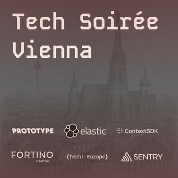 Cover Image for Tech Soirée Vienna: Infra & Dev in the Decade of AI by Prototype, {Tech: Europe}, Sentry & Fortino