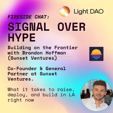 Cover Image for Light Dao SALON: Signal Over Hype — Building on the Frontier with Brandon Hoffman from Sunset Ventures (LA)