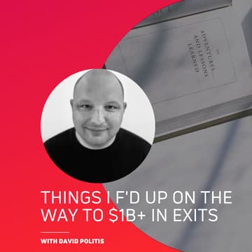 Cover Image for Things I f'd up on the way to $1B+ in exits