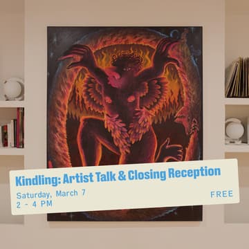 Cover Image for Kindling: Artist Talk & Closing Reception