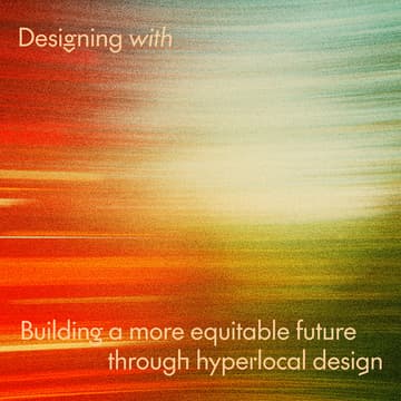 Cover Image for Designing with: building a more equitable future through hyperlocal design
