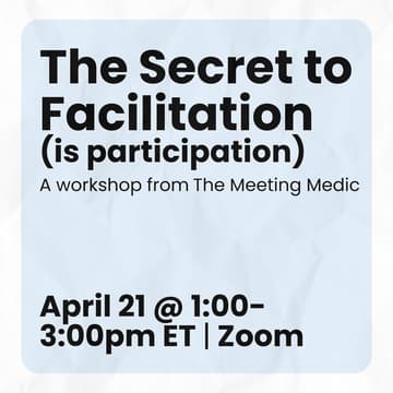 Cover Image for The Secret to Participation (Is Facilitation): How to get everyone involved and make meetings meaningful