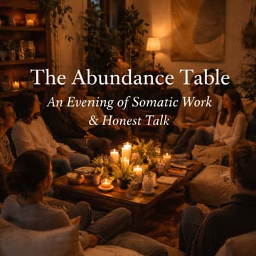 Cover Image for The Abundance Table: An Evening of Somatic Work & Honest Talk