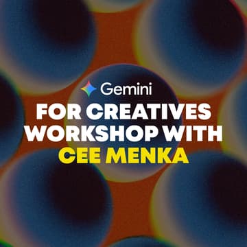 Cover Image for Gemini for Creatives Workshop with Cee Menka