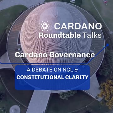Cover Image for Roundtable Talk: Cardano Governance - A Debate on NCL & Constitutional Clarity