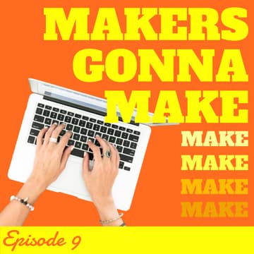 Cover Image for Makers gonna make - Episode 9