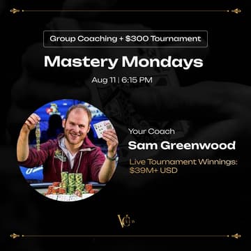 Cover Image for VClub | Mastery Mondays Special Edition with Sam Greenwood + $300 Tournament, $5K GTD