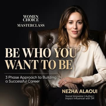 Cover Image for Be A Leader: Be Who You Want to Be — A Women Choice Masterclass with Nezha Alaoui (Webinar)