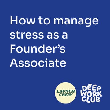 Cover Image for How to manage stress as a Founder's Associate - Launch Crew x Deep Work