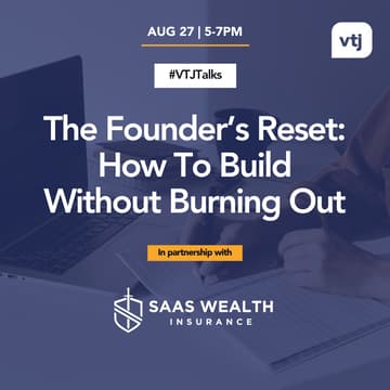 Cover Image for #VTJTalks: The Founder’s Reset: How To Build Without Burning Out