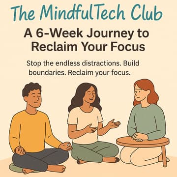 Cover Image for The MindfulTech Club: A 6-Week Journey to Reclaim Your Focus