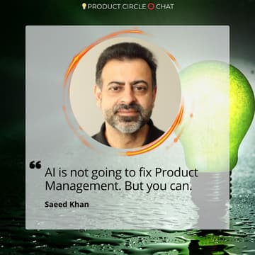 Cover Image for 💡 Product Circle ⭕ Chat - Fixing Product Management with Saeed Khan