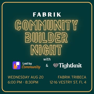 Cover Image for Community Builder Night at Fabrik NYC with Led By Community and Tightknit