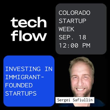 Cover Image for Tech Flow @ Colorado Startup Week – Backing the Brave: Investing in Immigrant-Founded Startups