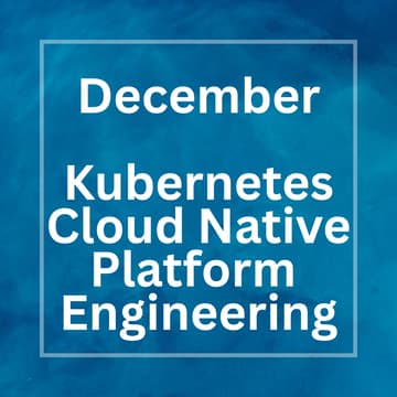 Cover Image for Kubernetes, Cloud Native & Platform Engineering Meetup - December