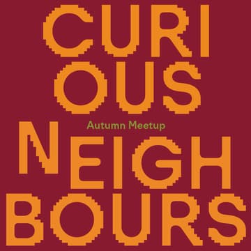 Cover Image for Curious Neighbours: Autumn Meetup