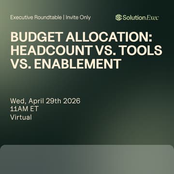 Cover Image for SolutionExec Virtual Roundtable | Budget Allocation: Headcount vs. Tools vs. Enablement