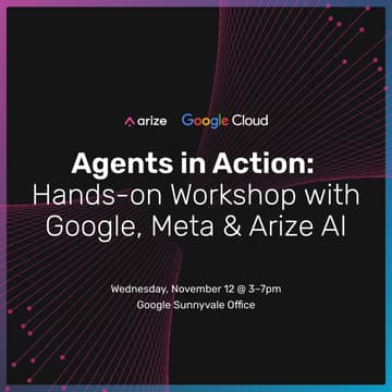 Cover Image for Agents in Action: Hands-on Workshop with Google Cloud, Meta & Arize AI