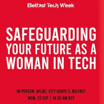 Cover Image for Safeguarding your Future as a Woman in Tech - part of #BelfastTechWeek