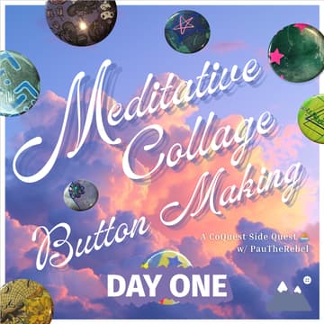 Cover Image for .⋆ 𖥔 ݁ ˖₊‧.Meditative Collage Button Making — A CoQuest Side Quest ⛵️.‧₊˖ ݁𖥔 ݁˖ . (Day One)