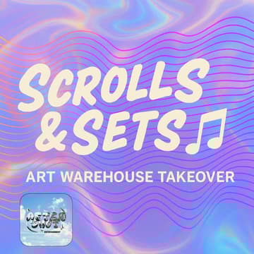 Cover Image for Scrolls & Sets ๐ต- Art Warehouse Takeover