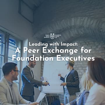 Cover Image for Leading with Impact: A Peer Exchange for Foundation Executives