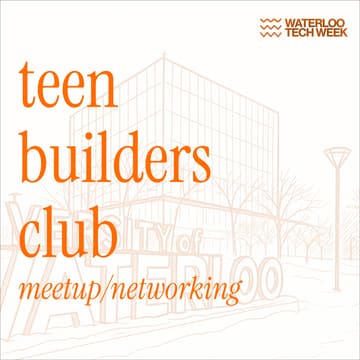 Cover Image for teen builders x waterloo tech week - meetup/networking