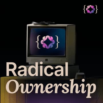 Cover Image for Radical Ownership: From Talk to Team Culture #32